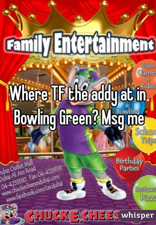 Where TF the addy at in Bowling Green? Msg me