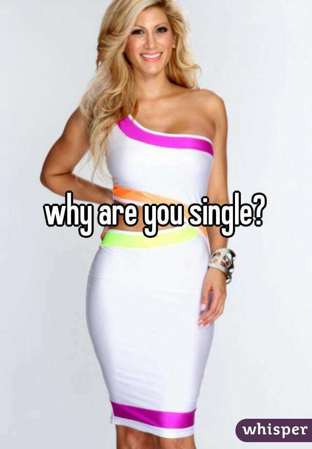 why are you single?