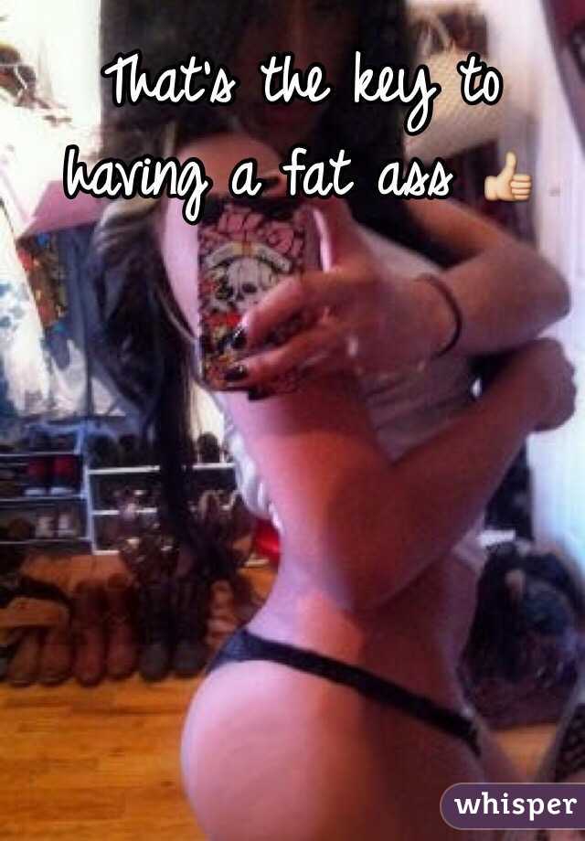 That's the key to having a fat ass 👍
