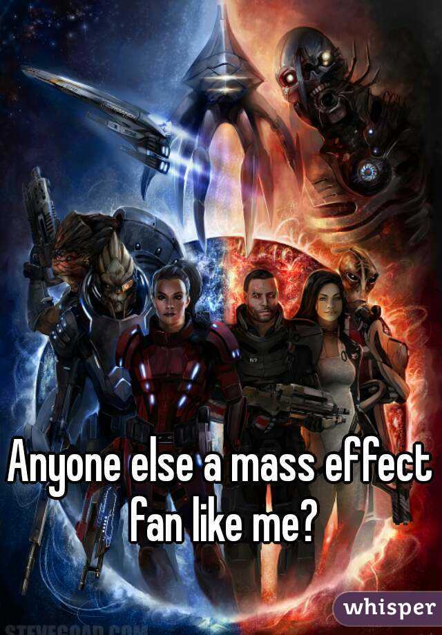 Anyone else a mass effect fan like me?