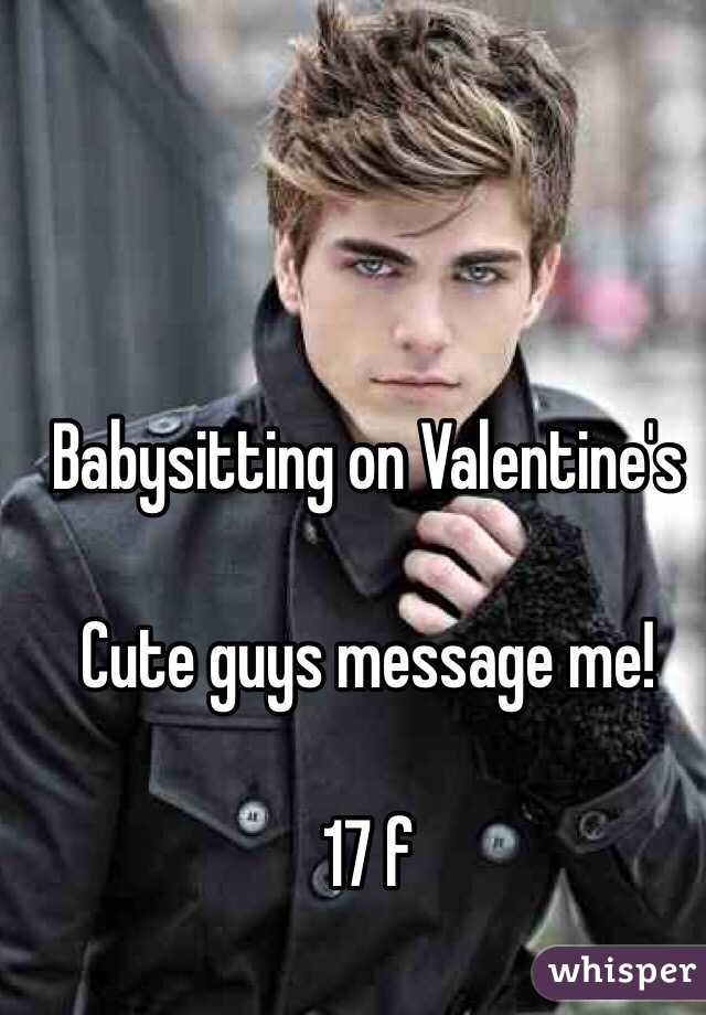Babysitting on Valentine's

Cute guys message me! 

17 f