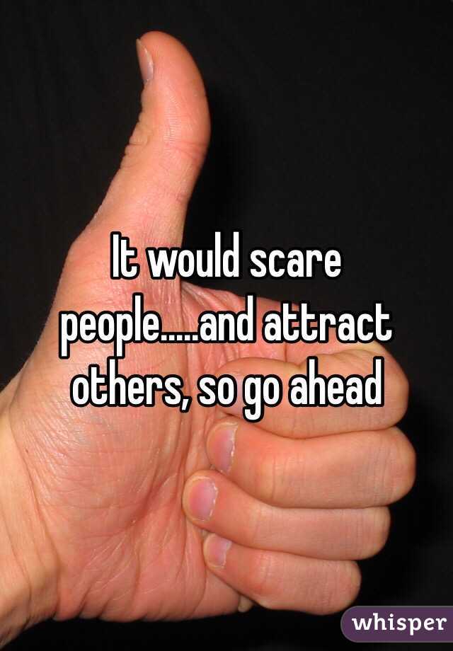 It would scare people.....and attract others, so go ahead 