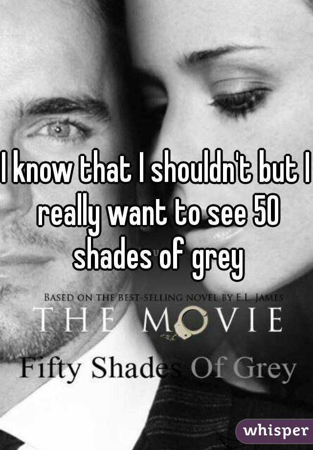I know that I shouldn't but I really want to see 50 shades of grey