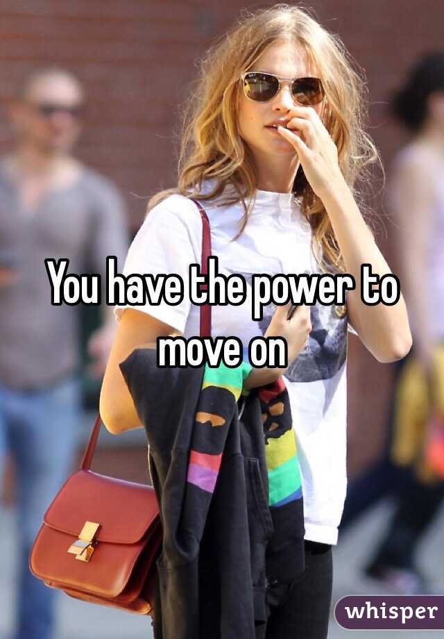 You have the power to move on 