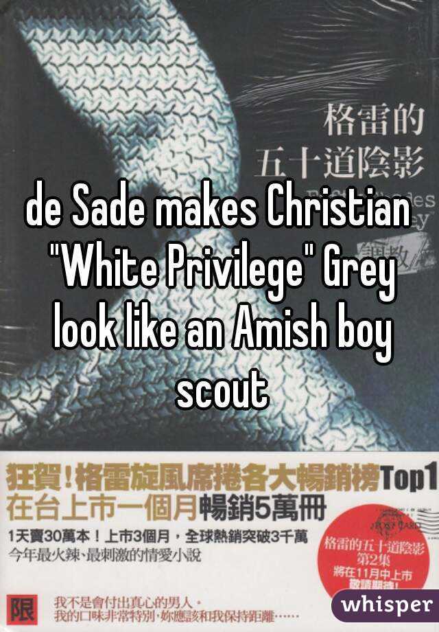 de Sade makes Christian "White Privilege" Grey look like an Amish boy scout