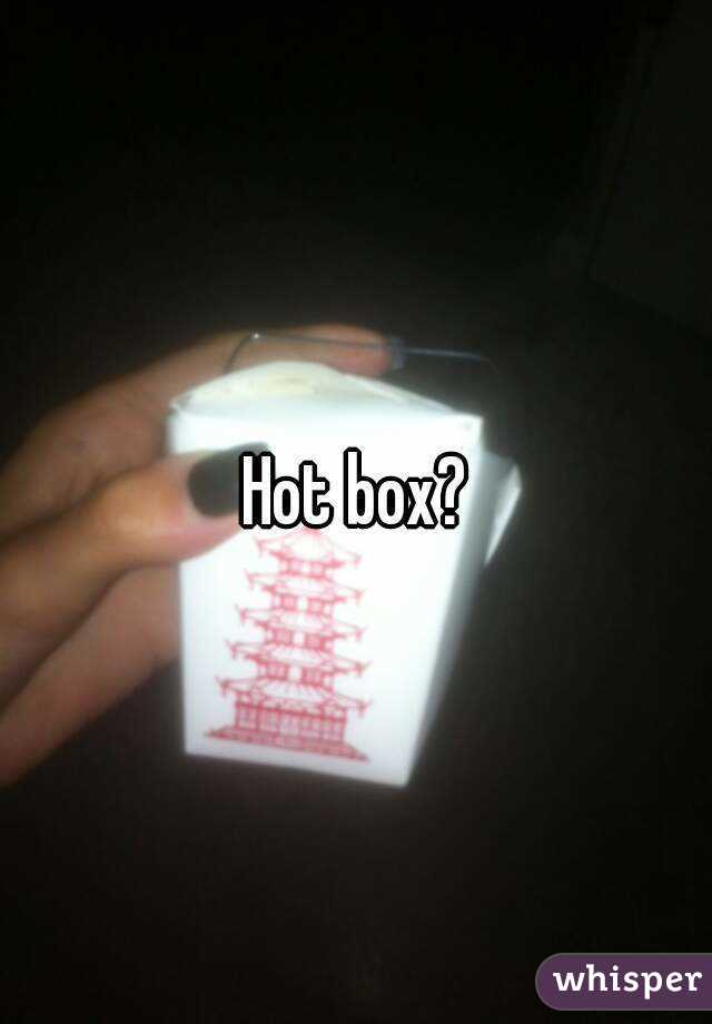 Hot box?