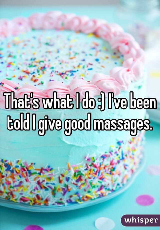 That's what I do :) I've been told I give good massages.