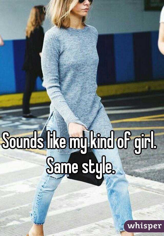 Sounds like my kind of girl. Same style.