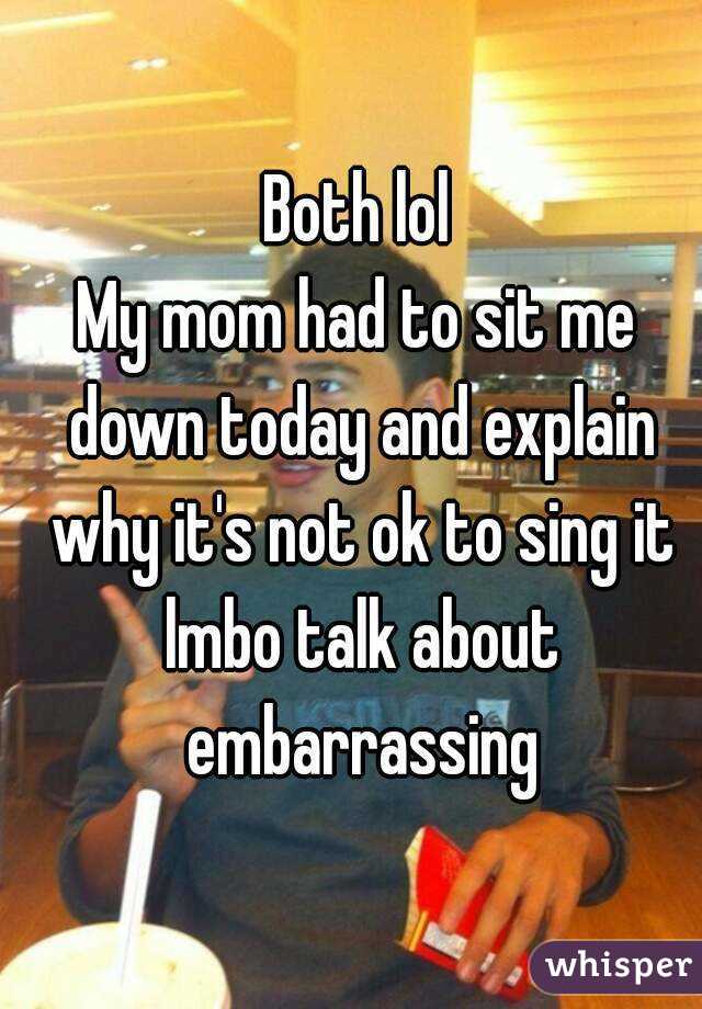 Both lol
My mom had to sit me down today and explain why it's not ok to sing it lmbo talk about embarrassing