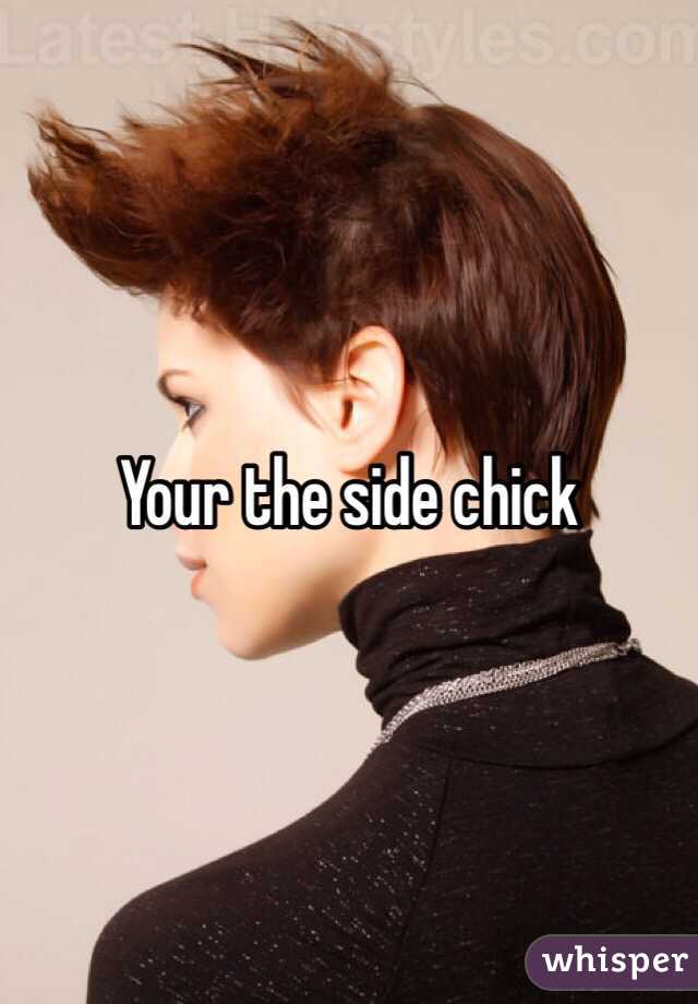 Your the side chick 