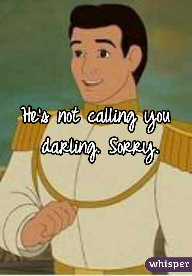 He's not calling you darling. Sorry.