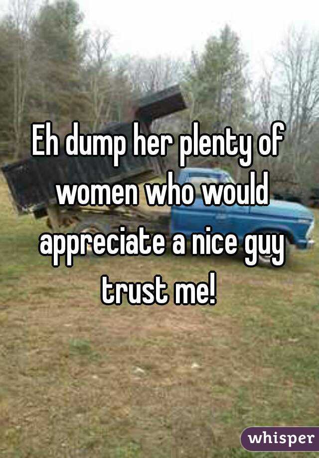 Eh dump her plenty of women who would appreciate a nice guy trust me! 