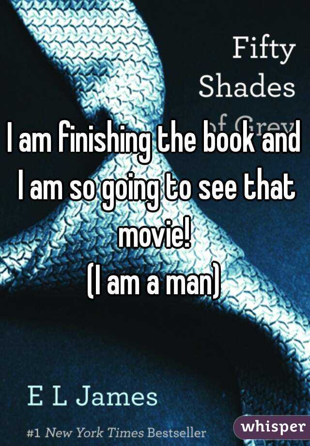 I am finishing the book and I am so going to see that movie! 
(I am a man)