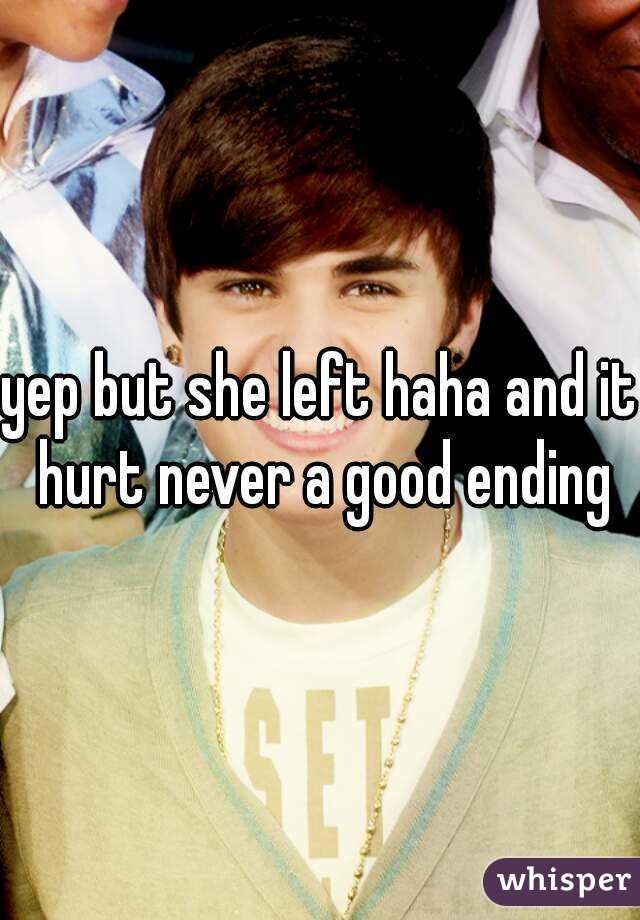 yep but she left haha and it hurt never a good ending