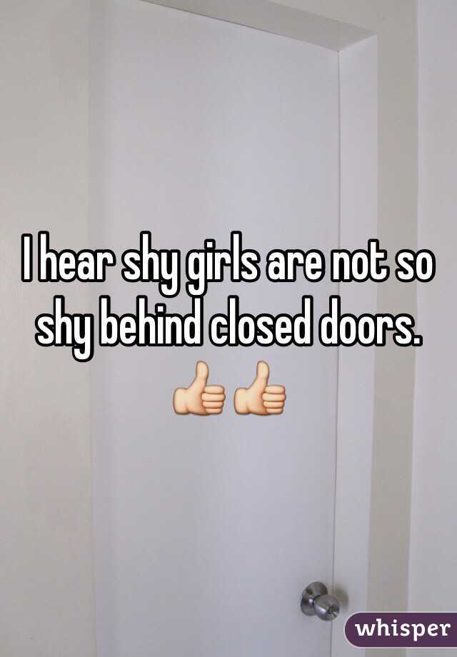 I hear shy girls are not so shy behind closed doors. 👍👍