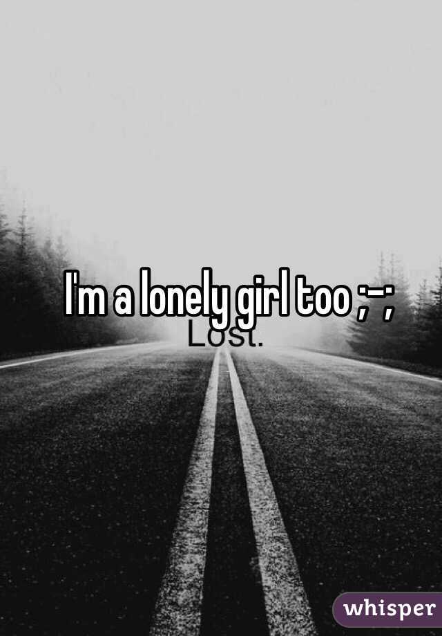 I'm a lonely girl too ;-;
