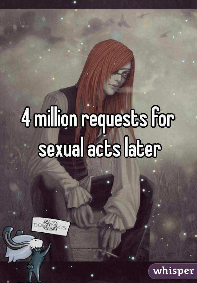4 million requests for sexual acts later
