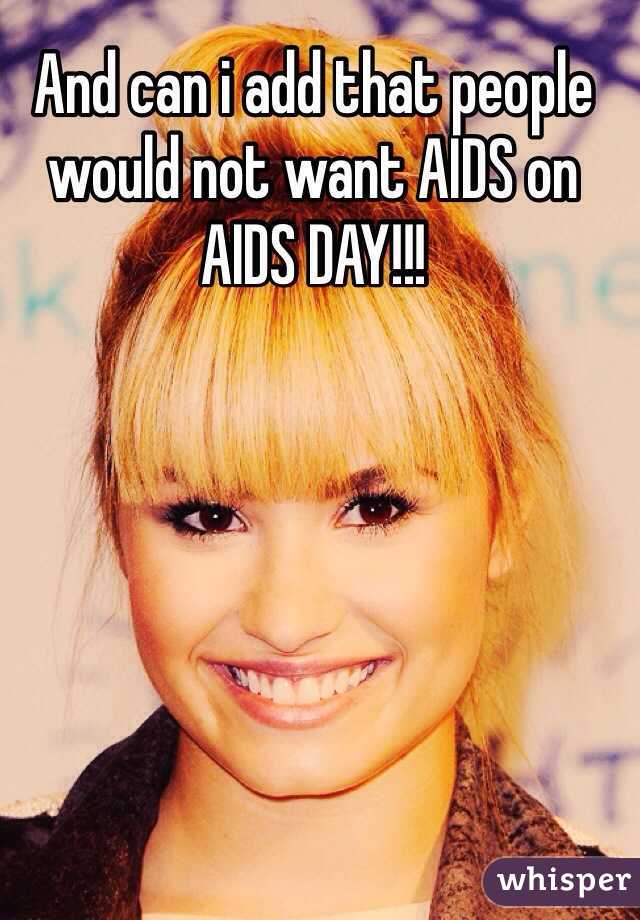 And can i add that people would not want AIDS on AIDS DAY!!!