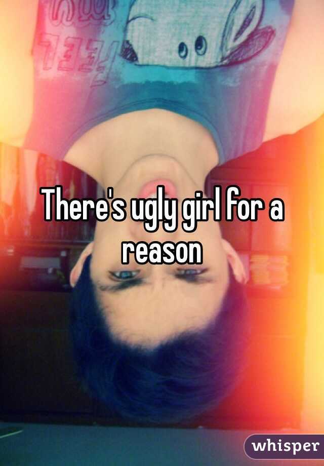 There's ugly girl for a reason 