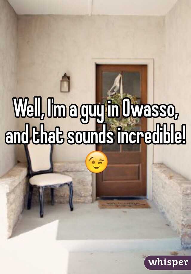 Well, I'm a guy in Owasso, and that sounds incredible! 😉