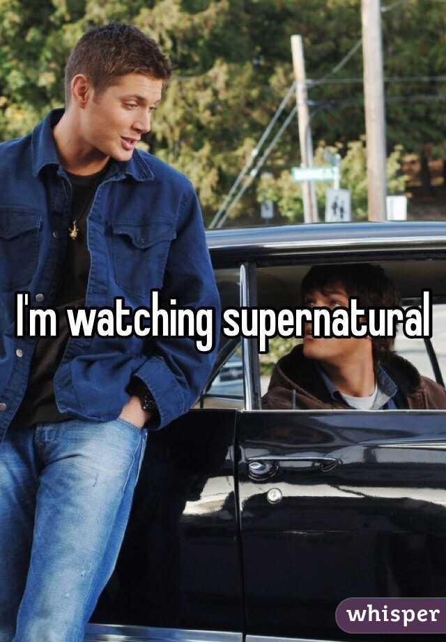 I'm watching supernatural 