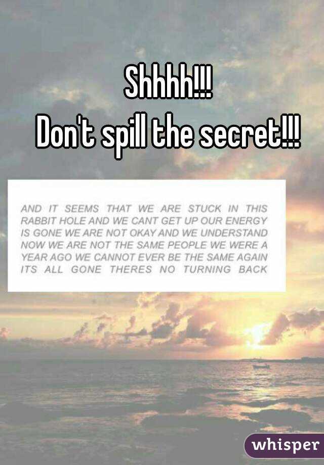 Shhhh!!!
Don't spill the secret!!!
