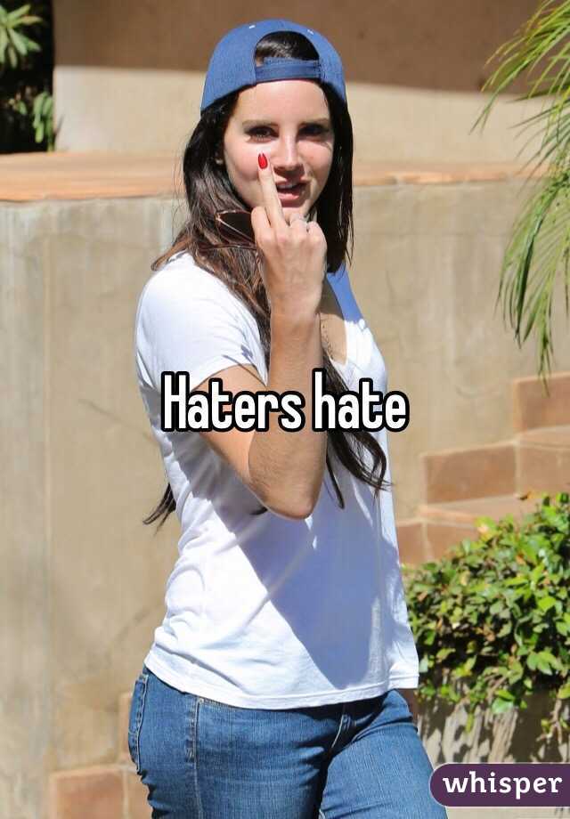Haters hate
