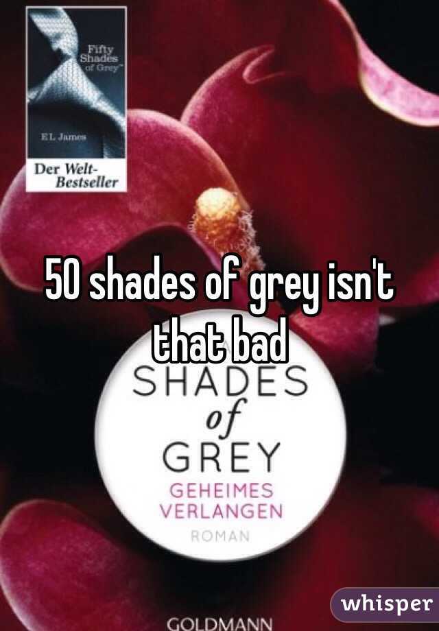 50 shades of grey isn't that bad