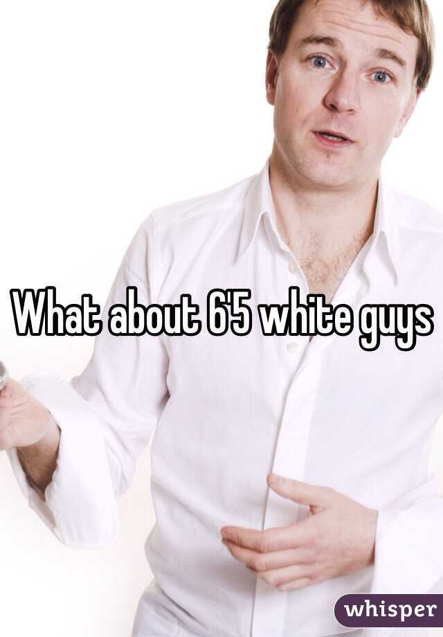 What about 6'5 white guys 