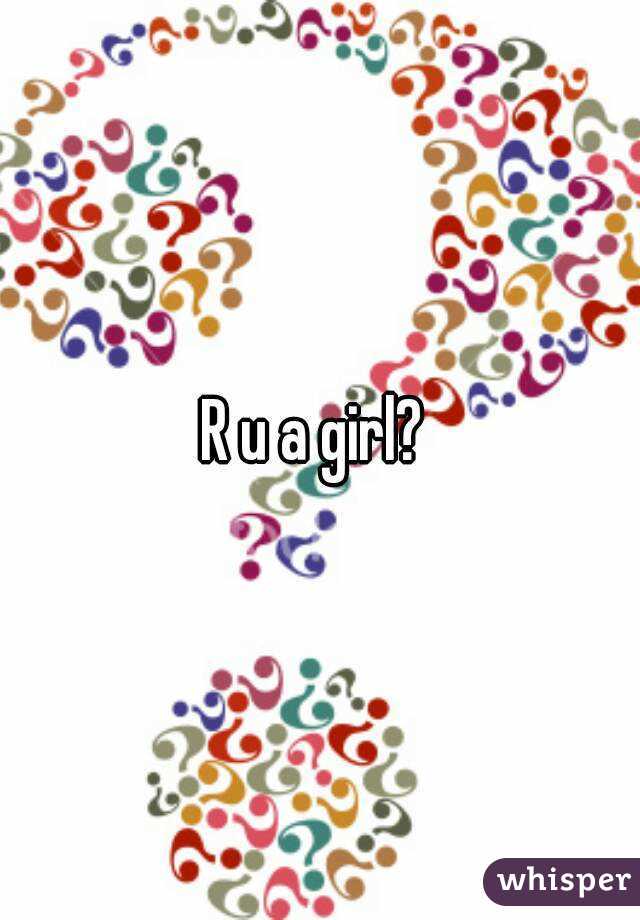 R u a girl? 