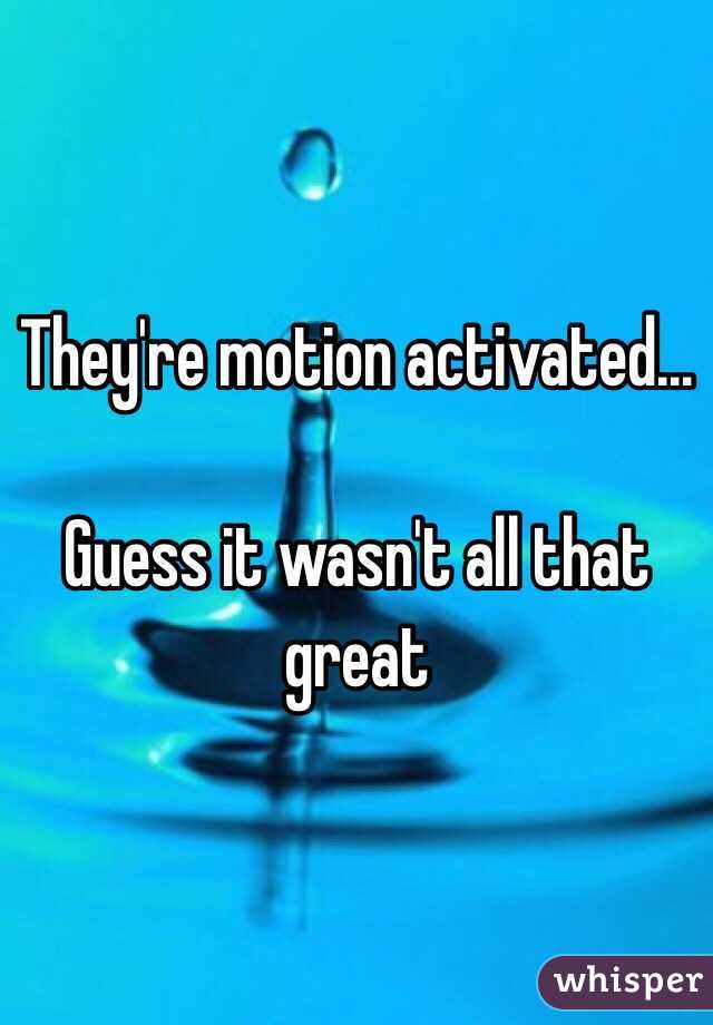 They're motion activated...

Guess it wasn't all that great 