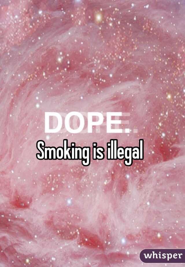Smoking is illegal 