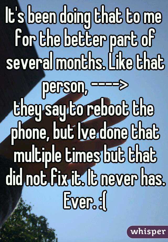 It's been doing that to me for the better part of several months. Like that person, ---->
they say to reboot the phone, but Ive done that multiple times but that did not fix it. It never has. Ever. :(