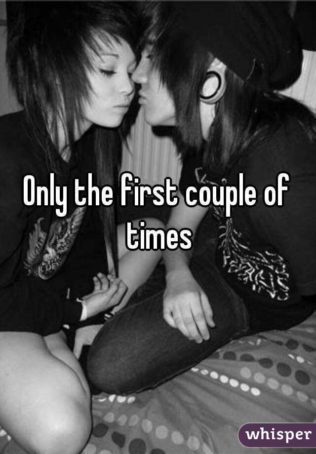 Only the first couple of times