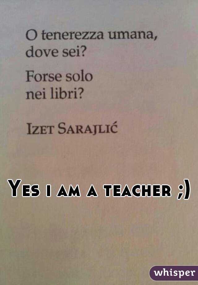 Yes i am a teacher ;)