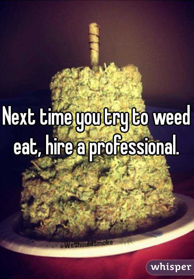 Next time you try to weed eat, hire a professional. 