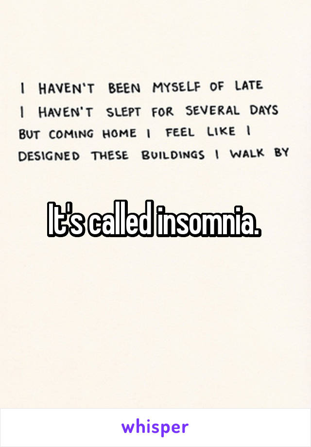 It's called insomnia. 