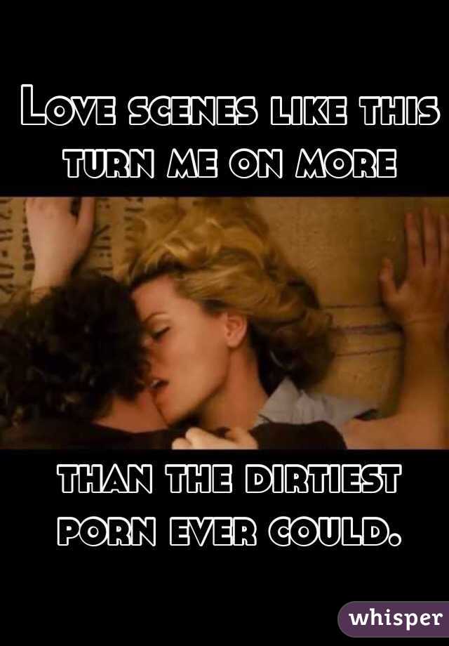 Love scenes like this turn me on more





than the dirtiest porn ever could.