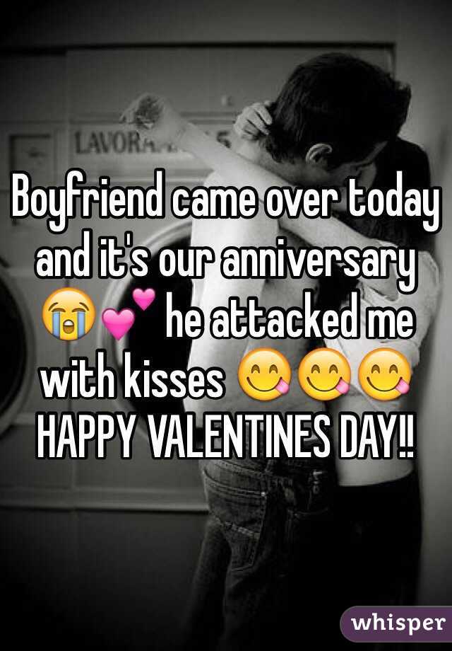 Boyfriend came over today and it's our anniversary 😭💕 he attacked me with kisses 😋😋😋 HAPPY VALENTINES DAY!!