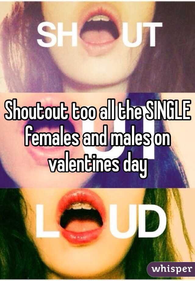 Shoutout too all the SINGLE females and males on valentines day 