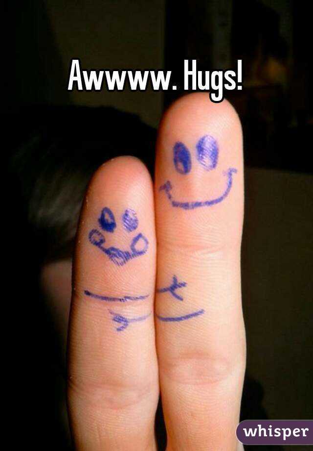 Awwww. Hugs!