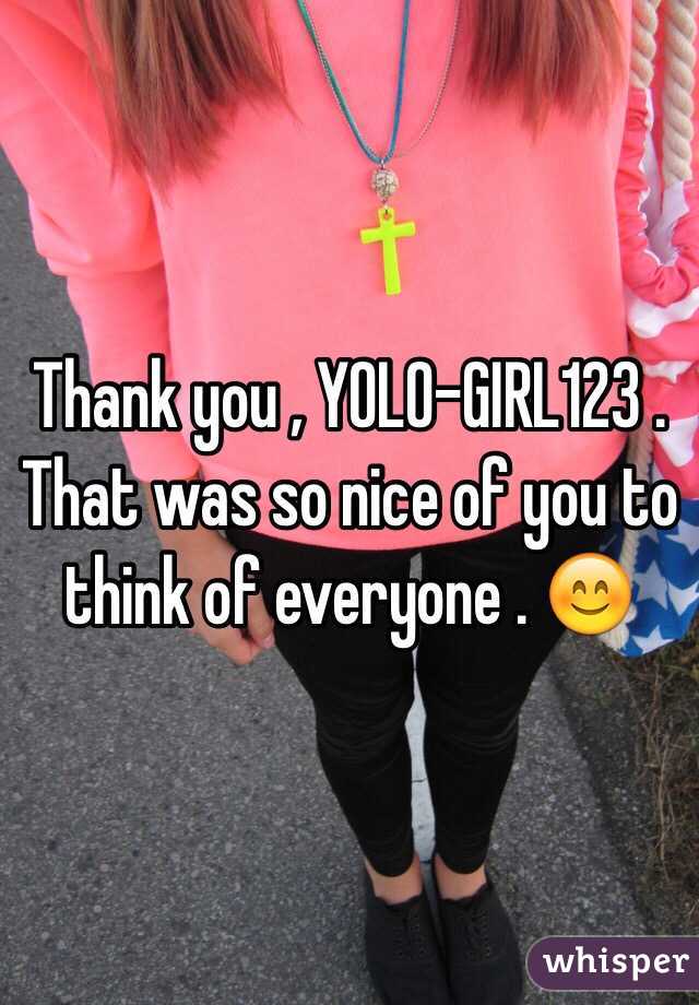 Thank you , YOLO-GIRL123 . That was so nice of you to think of everyone . 😊