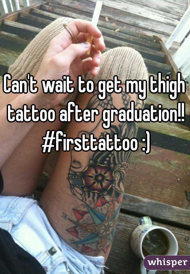 Can't wait to get my thigh tattoo after graduation!! #firsttattoo :)