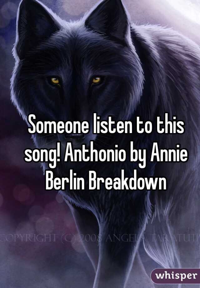 Someone listen to this song! Anthonio by Annie Berlin Breakdown 