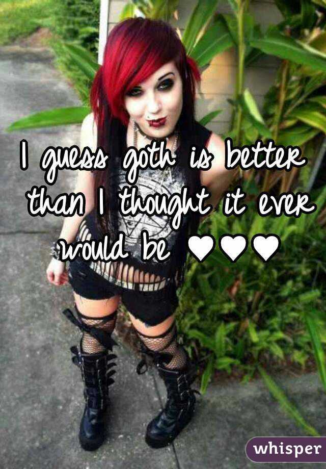 I guess goth is better than I thought it ever would be ♥♥♥