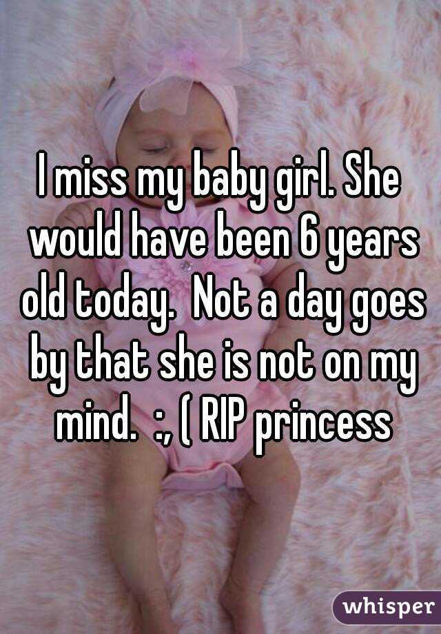 I miss my baby girl. She would have been 6 years old today.  Not a day goes by that she is not on my mind.  :, ( RIP princess