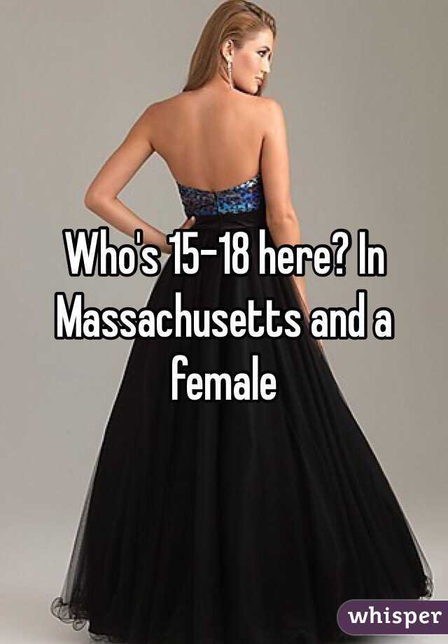 Who's 15-18 here? In Massachusetts and a female