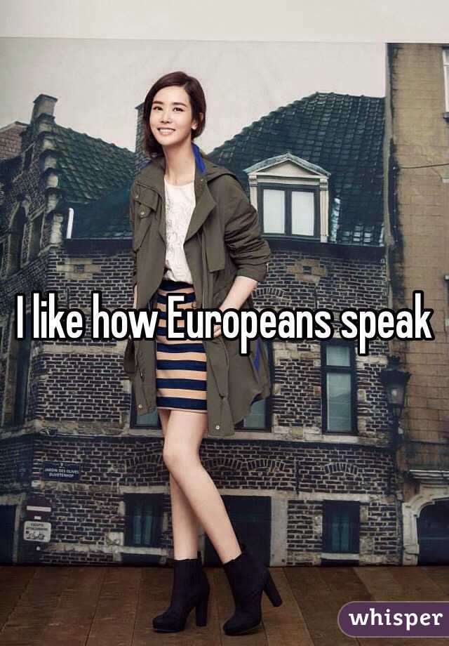 I like how Europeans speak