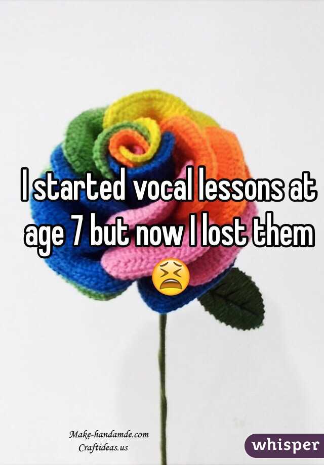 I started vocal lessons at age 7 but now I lost them 😫
