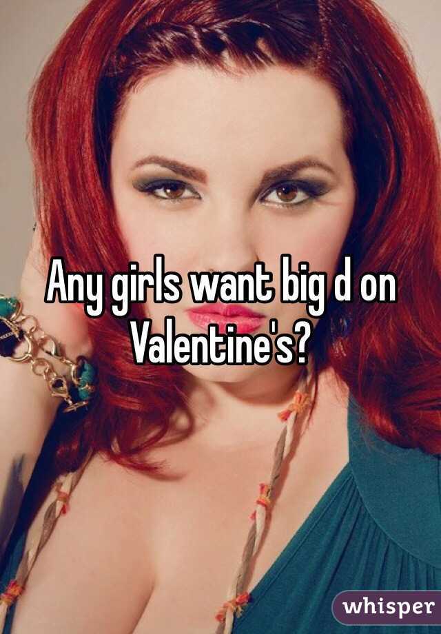 Any girls want big d on Valentine's?